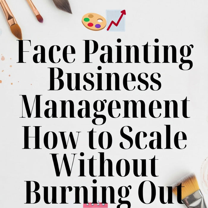 Scale Your Face Painting Business Without Burning Out