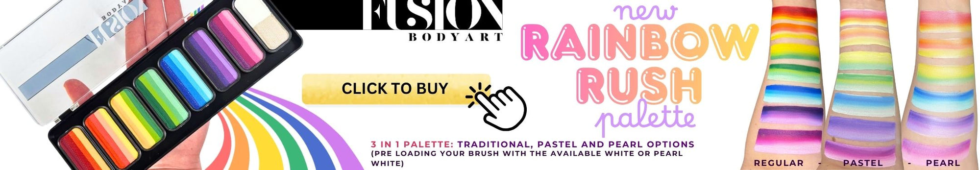 Image includes a picture of a Fusion Body Art Rainbow Rush face painting palette held by a hand. The palette has 7 multi colored split cakes, and a 2 color white/pearl white split cake. It includes a button that says Click to Buy, if you click on the image it takes you to the product page. It also says: 3 in 1 palette, traditional, pastel, and pearl options (pre loading your brush with the available white or pearl white). Image shows swatches of all 7 cakes in the 3 options, on an arm.
