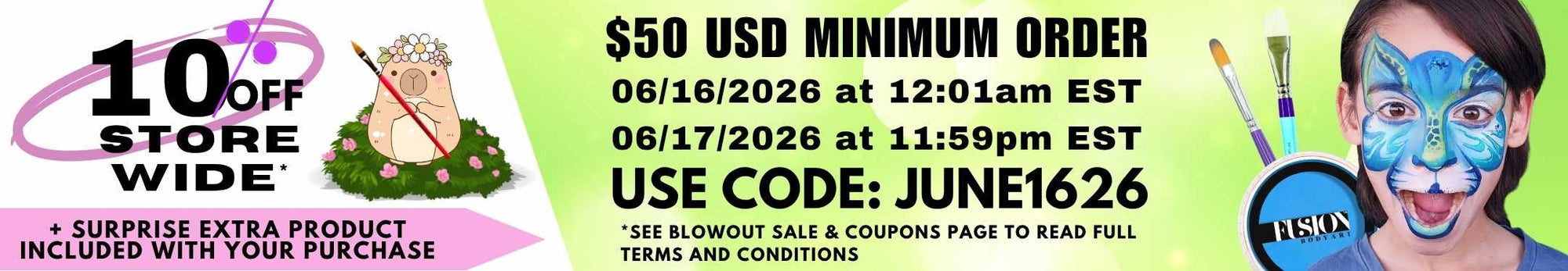 Promotional banner advertising 10% off storewide with a surprise extra product included with purchase. $50 USD minimum order. Valid from 06/16/2026 at 12:01 a.m. EST through 06/17/2026 at 11:59 p.m. EST. Use code: JUNE1626. Small print reads: 'See Blowout Sale & Coupons page to read full terms and conditions.' Banner includes paintbrushes, Fusion Body Art face paint, and a child with blue butterfly face paint.