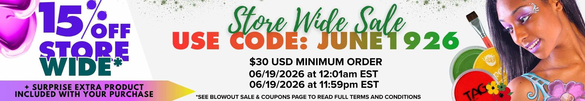 Promotional banner for a store-wide sale featuring 15% off with code JUNE1926. Valid on 06/19/2026 from 12:01 AM EST to 11:59 PM EST with a $30 USD minimum order. Includes a surprise extra product with purchase. The banner shows colorful graphics, face paints, a paintbrush, and a model with face and body paint. Text at the bottom reads: “See Blowout Sale & Coupons page to read full terms and conditions.”