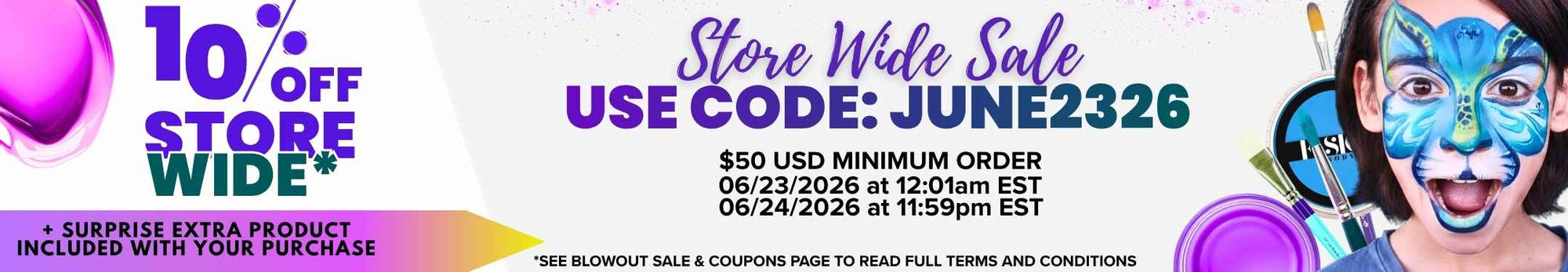 Store-wide sale banner featuring purple balloons, face-paint supplies, and a child with blue butterfly face paint. Text reads: “10% Off Store Wide*. Store Wide Sale. Use Code: JUNE2326. $50 USD minimum order. 06/23/2026 at 12:01am EST. 06/24/2026 at 11:59pm EST. + Surprise extra product included with your purchase. *See Blowout Sale & Coupons page to read full terms and conditions.”