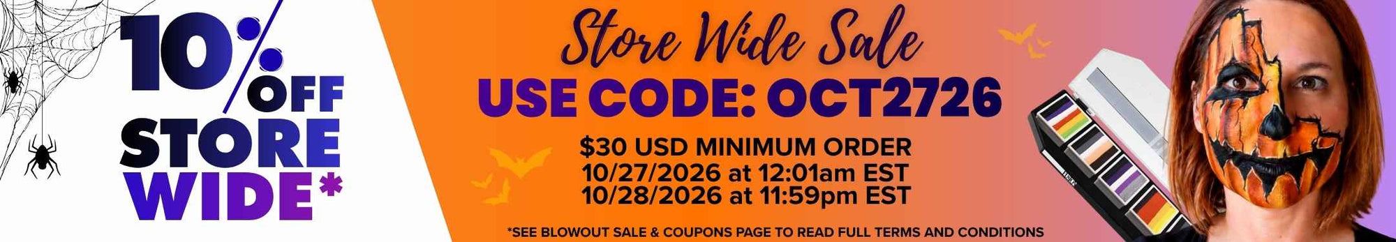 Store-wide sale banner: “10% OFF STORE WIDE*” in bold blue and purple. Orange center panel with “Store Wide Sale,” code “OCT2726,” $30 minimum, and sale dates (10/27/26–10/28/26). Halloween theme with spiderwebs, spiders, yellow bats, a face paint palette, and a pumpkin-painted face. Footer: “*SEE BLOWOUT SALE & COUPONS PAGE FOR FULL TERMS.”